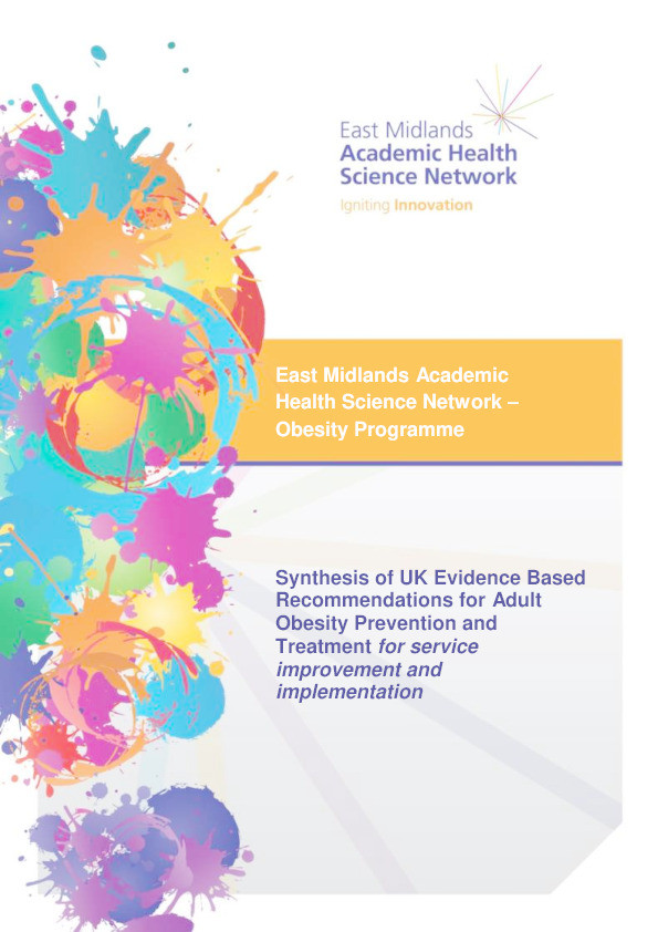 Synthesis of UK evidence based recommendations for adult obesity prevention and treatment for service improvement and implementation: why weight? East Midlands Academic Health Science Network Obesity Programme Thumbnail